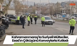 Kahramanmaraş'ta Suriyeli Mülteciler, Esad'ın Çöküşünü Konvoylarla Kutladı