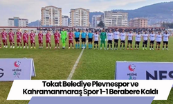 Tokat Belediye Plevnespor ve Kahramanmaraş Spor 1-1 Berabere Kaldı