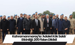 Kahramanmaraş'ta 'Adalet Kök Saldı' Etkinliği: 200 Fidan Dikildi