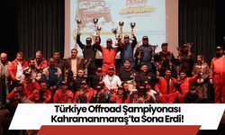 Türkiye Offroad Şampiyonası Kahramanmaraş’ta Sona Erdi!