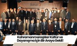 Kahramanmaraşlılar Kültür ve Dayanışma İçin Bir Araya Geldi!