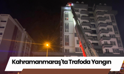 Kahramanmaraş'ta Trafoda Yangın