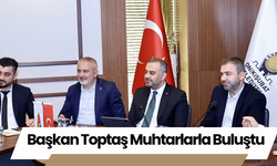 Başkan Toptaş Muhtarlarla Buluştu