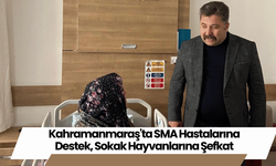 Kahramanmaraş'ta SMA Hastalarına Destek, Sokak Hayvanlarına Şefkat