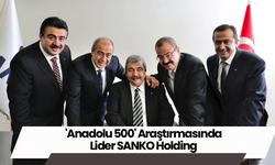 'Anadolu 500' Araştırmasında Lider SANKO Holding