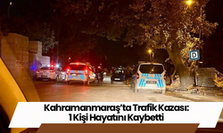 Kahramanmaraş’ta Trafik Kazası: 1 Kişi Hayatını Kaybetti