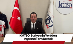 KMTSO: Suriye’nin Yeniden İnşasına Tam Destek