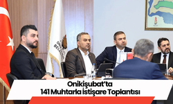 Onikişubat’ta 141 Muhtarla İstişare Toplantısı