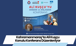 Kahramanmaraş’ta Ali Kuşçu Konulu Konferans Düzenleniyor