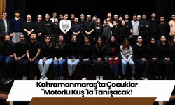 Kahramanmaraş'ta Çocuklar "Motorlu Kuş"la Tanışacak!