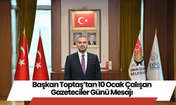 Başkan Toptaş’tan 10 Ocak Çalışan Gazeteciler Günü Mesajı