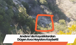 Andırın’da Kayalıklardan Düşen Avcı Hayatını Kaybetti