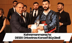 Kahramanmaraş’ta DESEK Orkestrası Konseri Büyüledi