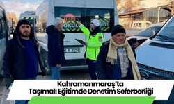 Kahramanmaraş’ta Taşımalı Eğitimde Eş Zamanlı Denetim Seferberliği