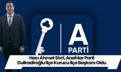 Hacı Ahmet Sivri, Anahtar Parti Dulkadiroğlu İlçe Kurucu İlçe Başkanı Oldu