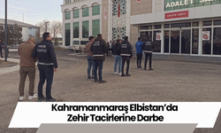 Kahramanmaraş Elbistan’da  Zehir Tacirlerine Darbe