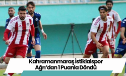 Kahramanmaraş İstiklalspor Ağrı’dan 1 Puanla Döndü