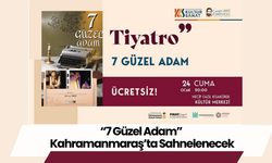 “7 Güzel Adam” Kahramanmaraş’ta Sahnelenecek