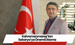 Kahramanmaraş’tan Sakarya’ya Önemli Atama