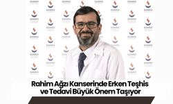 Rahim Ağzı Kanserinde Erken Teşhis ve Tedavi Büyük Önem Taşıyor