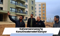 Kahramanmaraş’ta Konut İncelemeleri Sürüyor