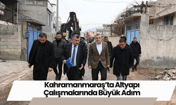 Kahramanmaraş’ta Altyapı Çalışmalarında Büyük Adım