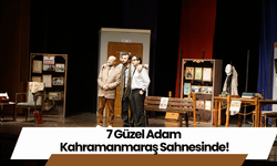 7 Güzel Adam Kahramanmaraş Sahnesinde!