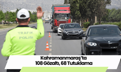 Kahramanmaraş’ta 108 Gözaltı, 68 Tutuklama