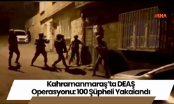 Kahramanmaraş’ta DEAŞ Operasyonu: 100 Şüpheli Yakalandı