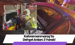 Kahramanmaraş’ta Dehşet Anları: 3 Yaralı!