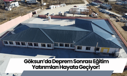 Göksun’da Deprem Sonrası Eğitim Yatırımları Hayata Geçiyor!