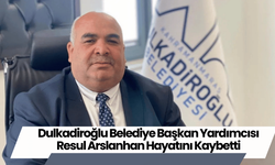 Dulkadiroğlu Belediye Başkan Yardımcısı Resul Arslanhan Hayatını Kaybetti