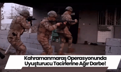 Kahramanmaraş Operasyonunda Uyuşturucu Tacirlerine Ağır Darbe!