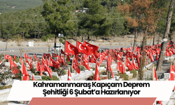 Kahramanmaraş Kapıçam Deprem Şehitliği 6 Şubat’a Hazırlanıyor