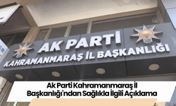 Ak Parti Kahramanmaraş İl Başkanlığı'ndan Sağlıkla İlgili Açıklama