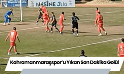 Kahramanmaraşspor’u Yıkan Son Dakika Golü!