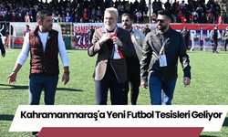 Kahramanmaraş'a Yeni Futbol Tesisleri Geliyor