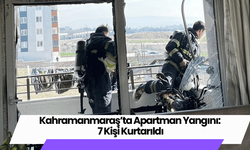 Kahramanmaraş’ta Apartman Yangını: 7 Kişi Kurtarıldı