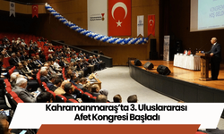 Kahramanmaraş’ta 3. Uluslararası Afet Kongresi Başladı