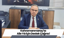 Kahramanmaraş’ta Aile Yılı İçin Destek Çağrısı!