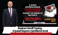 Başkan Hanifi Toptaş, 6 Şubat Deprem Şehitlerini Andı