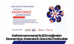 Kahramanmaraş'ta El Emeğinden Ekonomiye; Kadınların Gücü Bu Festivalde