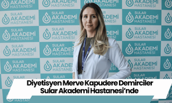 Diyetisyen Merve Kapudere Demirciler Sular Akademi Hastanesi’nde