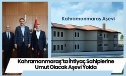 Kahramanmaraş’ta İhtiyaç Sahiplerine Umut Olacak Aşevi Yolda