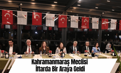 Kahramanmaraş Meclisi İftarda Bir Araya Geldi