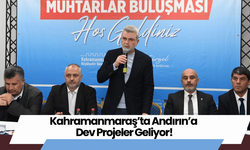 Kahramanmaraş’ta Andırın’a Dev Projeler Geliyor!