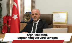 Afşin Halkı İstedi, Başkan Kıraç Söz Verdi ve Yaptı!