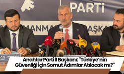 Anahtar Parti İl Başkanı: "Türkiye’nin Güvenliği İçin Somut Adımlar Atılacak mı?"