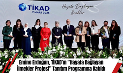 Emine Erdoğan, TİKAD’ın “Hayata Bağlayan İlmekler Projesi” Tanıtım Programına Katıldı