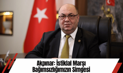 Akpınar: İstiklal Marşı Bağımsızlığımızın Simgesi